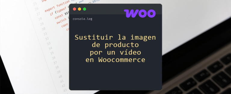 Sustituir la imagen de producto por un vídeo en Woocommerce