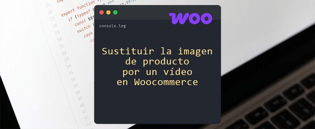 Sustituir la imagen de producto por un vídeo en Woocommerce